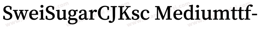SweiSugarCJKsc Mediumttf字体转换